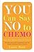 You Can Say No to Chemo: Kn...