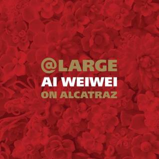 At Large: Ai Weiwei on Alcatraz (Hardcover)