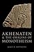 AKHENATEN AND THE ORIGINS O...