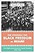 The Struggle for Black Freedom in Miami: Civil Rights and America's Tourist Paradise, 1896-1968