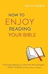 How to Enjoy Reading Your Bible by Keith Ferrin How to Enjoy Reading Your Bible by Keith Ferrin