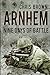 Arnhem: Nine Days of Battle