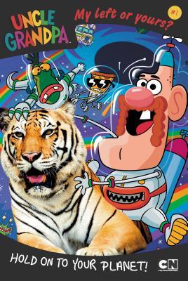 Hold on to Your Planet! (Uncle Grandpa: My Left or Yours? #1)