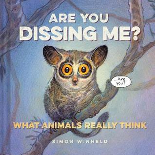 Are You Dissing Me?: What Animals Really Think (Hardcover)