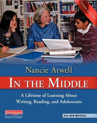 In the Middle: A Lifetime of Learning about Writing, Reading, and Adolescents