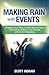 Making Rain with Events: Engage Your Tribe, Create Raving Fans and Deliver Bottom Line Results with Event Marketing