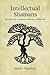 Intellectual Shamans: Management Academics Making a Difference
