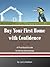 Buy Your First Home with Confidence by Larry    Nielsen
