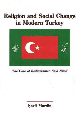 Religion and Social Change in Modern Turkey: The Case of Bediüzzaman Said Nursi (Near Eastern Studies (Dis))