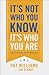 It's Not Who You Know, It's Who You Are by Pat Williams