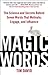 Magic Words: The Science and Secrets Behind Seven Words That Motivate, Engage, and Influence