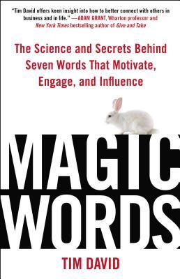 Magic Words: The Science and Secrets Behind Seven Words That Motivate, Engage, and Influence (Hardcover)