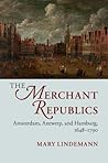 The Merchant Republics: Amsterdam, Antwerp, and Hamburg, 1648–1790