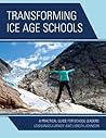 Transforming Ice Age Schools: A Practical Guide for School Leaders Transforming Ice Age Schools: A Practical Guide for School Leaders