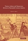 Theatre, Culture and Temperance Reform in Nineteenth-Century America (Cambridge Studies in American Theatre and Drama, Series Number 17) Theatre, Culture and Temperance Reform in Nineteenth-Century America (Cambridge Studies in American Theatre and Drama, Series Number 17)