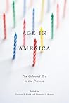 Age in America: The Colonial Era to the Present