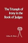 The Triumph of Irony in the Book of Judges The Triumph of Irony in the Book of Judges