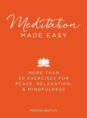 Meditation Made Easy: More Than 50 Exercises for Peace, Relaxation, and Mindfulness (Made Easy Series)