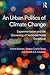 An Urban Politics of Climate Change by Harriet Bulkeley