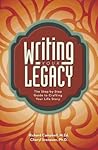 Writing Your Legacy: The Step-by-Step Guide to Crafting Your Life Story Writing Your Legacy: The Step-by-Step Guide to Crafting Your Life Story