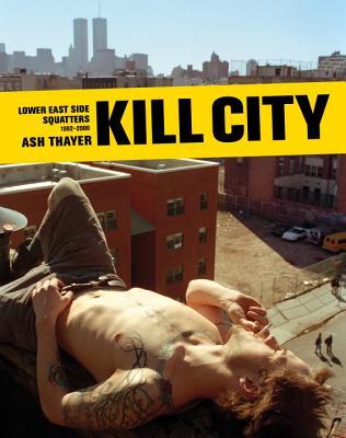 Kill City: Lower East Side Squatters 1992-2000 (Hardcover)