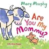 Are You My Mommy? by Mary   Murphy