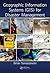 Geographic Information Systems (GIS) for Disaster Management