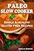 Paleo Slow Cooker: Simple and Healthy Gluten Free Recipes