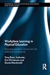 Workplace Learning in Physical Education: Emerging Teachers’ Stories from the Staffroom and Beyond (Routledge Studies in Physical Education and Youth Sport)