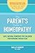 The Parent's Guide to Homeopathy: Safe, Natural Remedies for Children, from Newborns through Teens