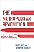 The Metropolitan Revolution: How Cities and Metros Are Fixing Our Broken Politics and Fragile Economy