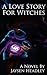 A Love Story for Witches by Jaysen Headley