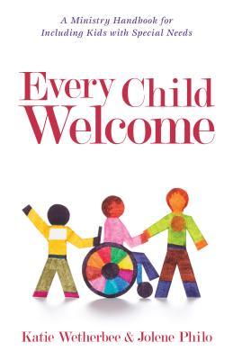Every Child Welcome: A Ministry Handbook for Including Kids with Special Needs (Paperback)