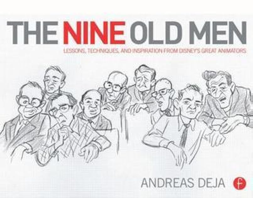 The Nine Old Men: Lessons, Techniques, and Inspiration from Disney's Great Animators