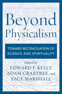 Beyond Physicalism: Toward Reconciliation of Science and Spirituality (Hardcover)