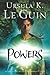 Powers by Ursula K. Le Guin Powers by Ursula K. Le Guin