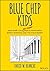 Blue Chip Kids by David W. Bianchi Blue Chip Kids by David W. Bianchi