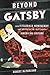 Beyond Gatsby: How Fitzgerald, Hemingway, and Writers of the 1920s Shaped American Culture (Contemporary American Literature)