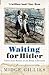 Waiting for Hitler: Voices from Britain on the Brink of Invasion