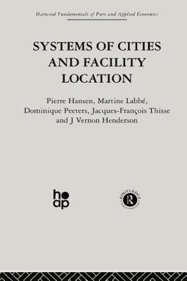 Systems of Cities and Facility Location (Harwood Fundamentals of Pure and Applied Economics)