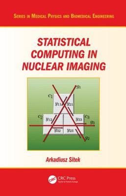 Statistical Computing in Nuclear Imaging (Series in Medical Physics and Biomedical Engineering)