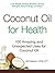 Coconut Oil for Health: 100...