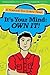 It's Your Mind: Own It!