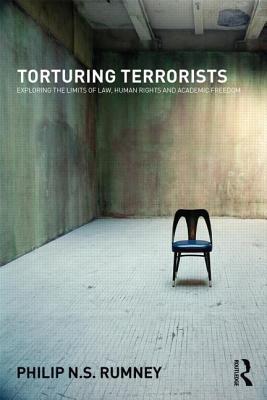 Torturing Terrorists: Exploring the limits of law, human rights and academic freedom (Paperback)