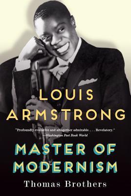Louis Armstrong Master Of Modernism By Thomas Brothers - 