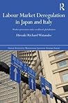 Labour Market Deregulation in Japan and Italy: Worker Protection under Neoliberal Globalisation (Nissan Institute/Routledge Japanese Studies)