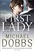 First Lady: An unputdownable thriller of politics and power