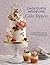 Chocolate Modeling Cake Toppers: 101 Tasty Ideas for Candy Clay, Modeling Chocolate, and Other Fondant Alternatives
