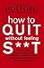 How to Quit Without Feeling...