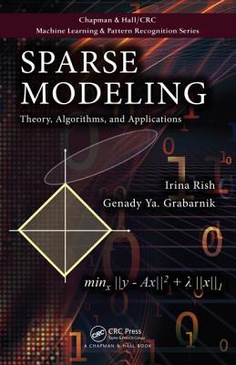 Sparse Modeling: Theory, Algorithms, and Applications (Chapman & Hall/CRC Machine Learning & Pattern Recognition)